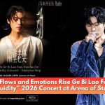 Where Music Flows and Emotions Rise Ge Bi Lao Fan Fan Kai Jie “Fluidity” 2026 Concert at Arena of Stars