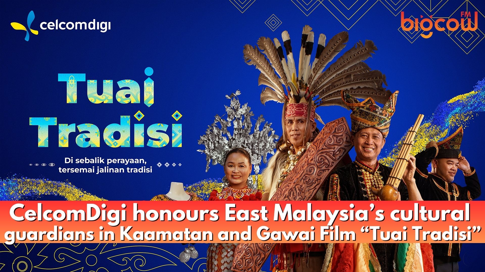 You are currently viewing CelcomDigi honours East Malaysia’s cultural guardians in Kaamatan and Gawai Film “Tuai Tradisi”